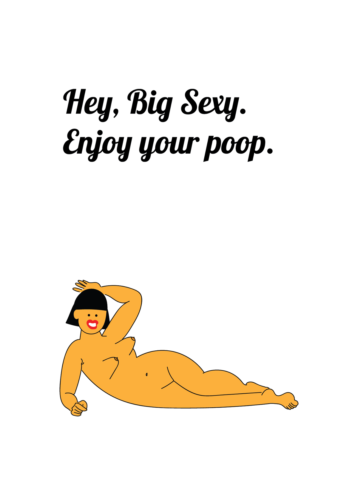 Hey, Big Sexy. Enjoy Your Poop. art print