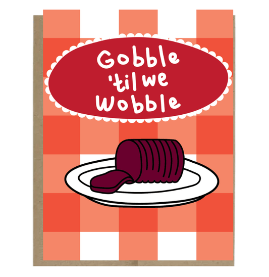 Gobble 'til We Wobble Cranberry Sauce greeting card