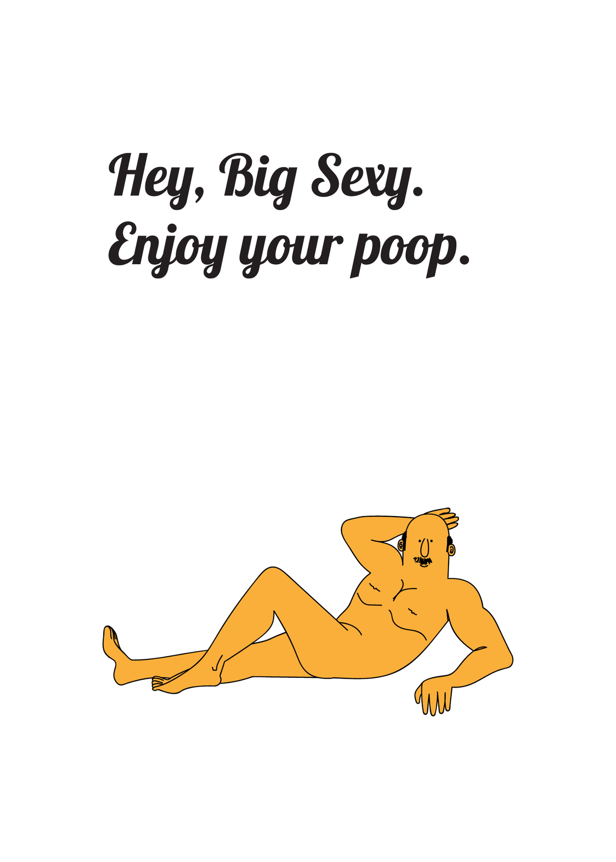 Hey, Big Sexy. Enjoy Your Poop (Mister Big Sexy). art print